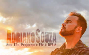 Adriano Souza lança seu primeiro single nas plataformas digitais - Sou Tão Pequeno e Ele É Deus