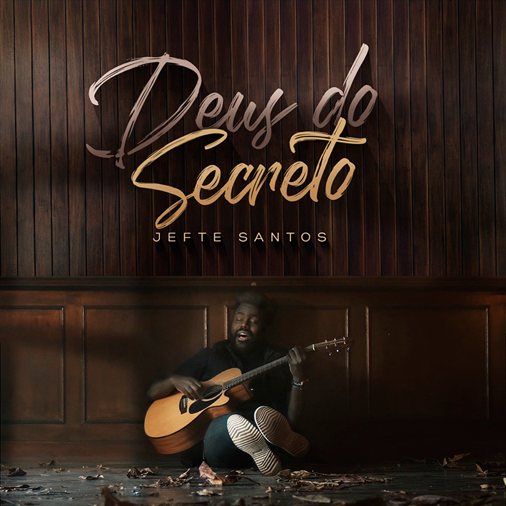 Jefte Santos apresenta seu novo single e clipe, “Deus do Secreto”