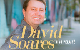 David Soares estreia novo single e clipe “Vivo pela fé”