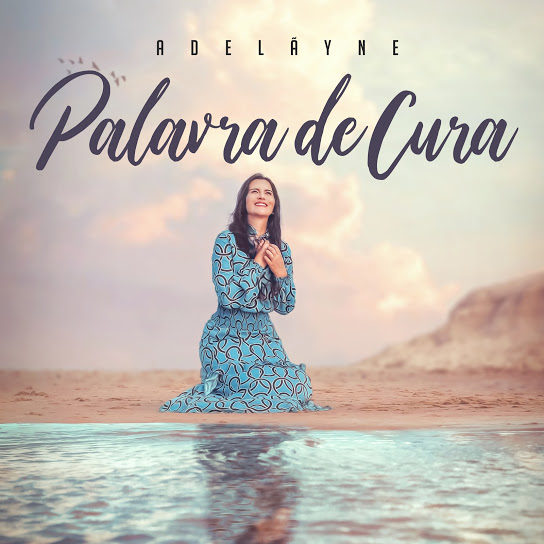 Adelãyne lança primeiro single do seu próximo EP - Palavra de Cura