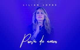 Chega às plataformas digitais o single "Prova de Amor", de Lilian Lopes