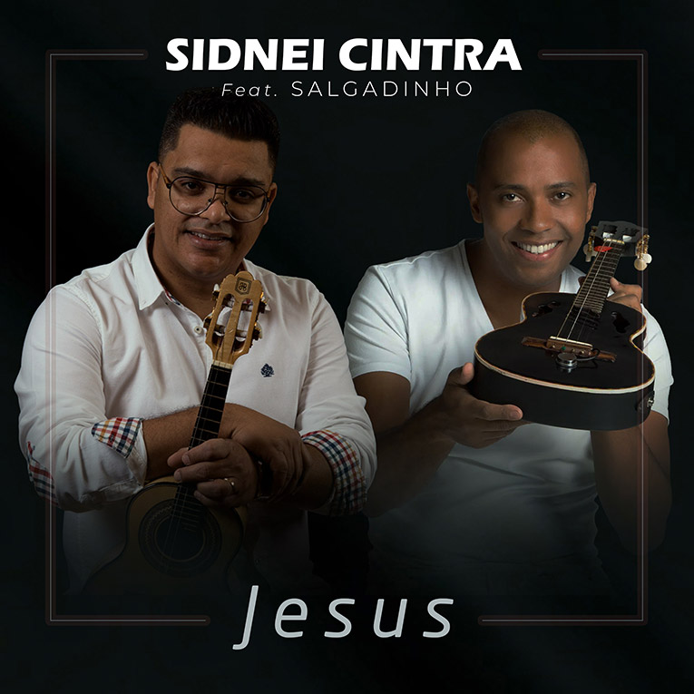 Com a participação de Salgadinho, Sidnei Cintra lança single autoral “Jesus”