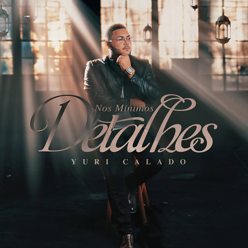 Yuri Calado declara o cuidado de Deus em novo single – “Nos Mínimos Detalhes” 