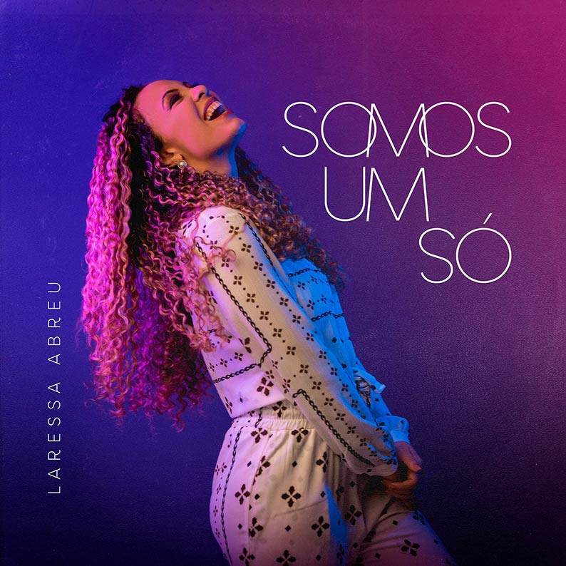 Laressa Abreu lança o álbum “Somos Um Só” - UAU Gospel