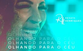 Renata Henriques lança o single "Olhando Para o Céu" e convida cristãos a se voltarem para Cristo